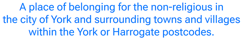A place of belonging for the non-religious of York and its environs